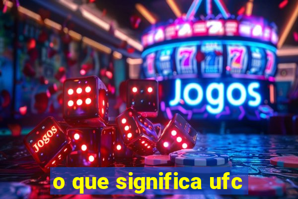 o que significa ufc